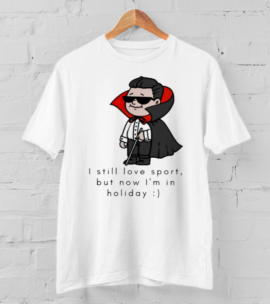 I Still Love Sport But Now I’m In Holiday Vampire Costume T-Shirt