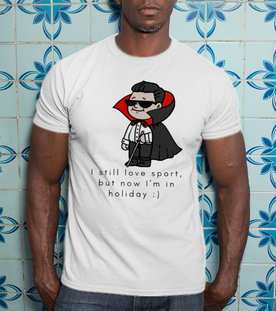 I Still Love Sport But Now I’m In Holiday Vampire Costume T-Shirt
