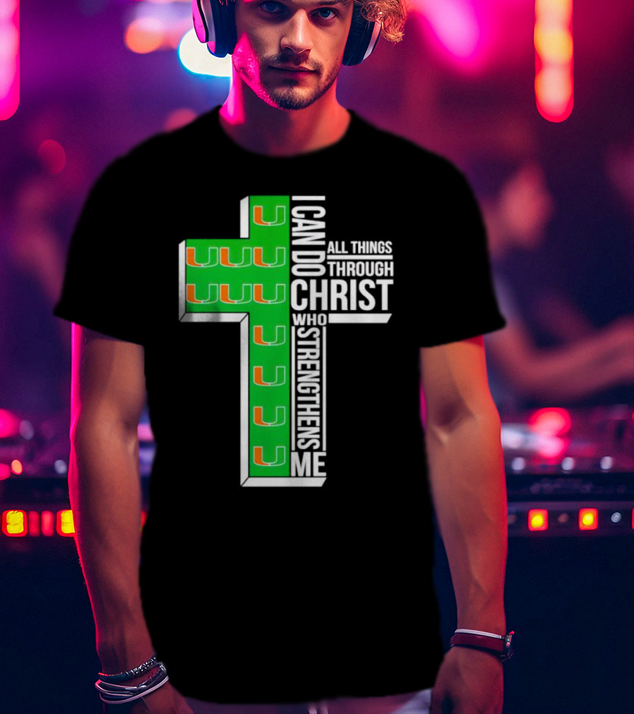 Miami Hurricanes I Can Do All Things Through Christ Who Strengthens Me Cross T-Shirt