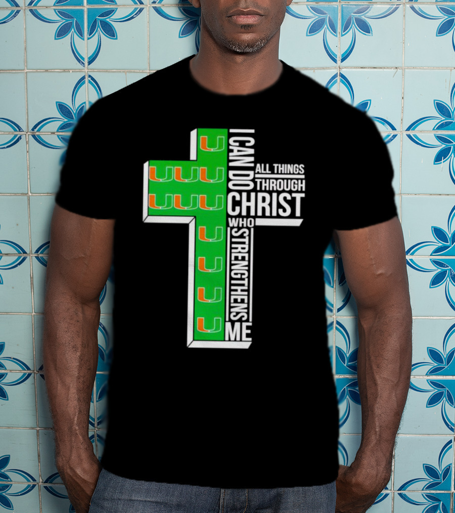Miami Hurricanes I Can Do All Things Through Christ Who Strengthens Me Cross T-Shirt