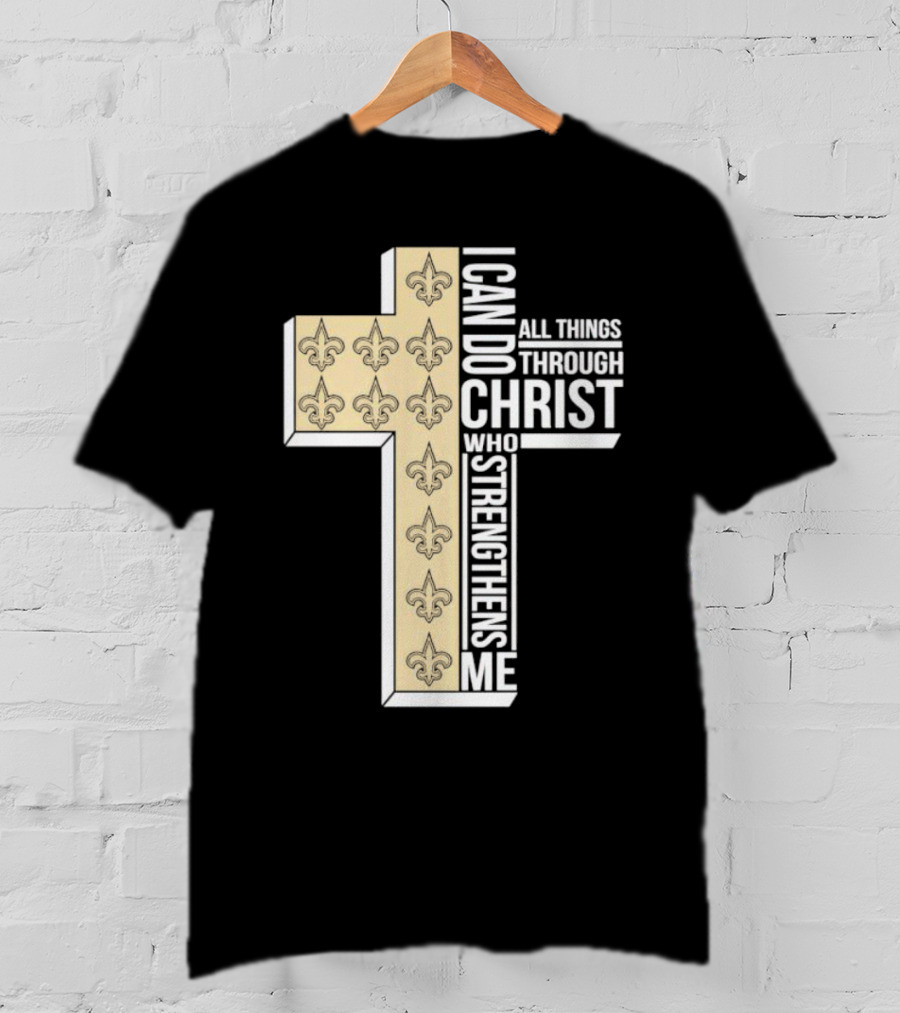 New Orleans Saints I Can Do All Things Through Christ Who Strengthens Me Cross Fleur-de-lis T-Shirt