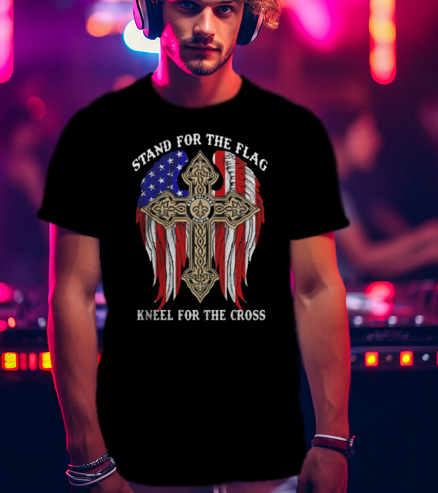 New Orleans Saints Stand For The Flag Kneel For The Cross American Flag Cross T-Shirt