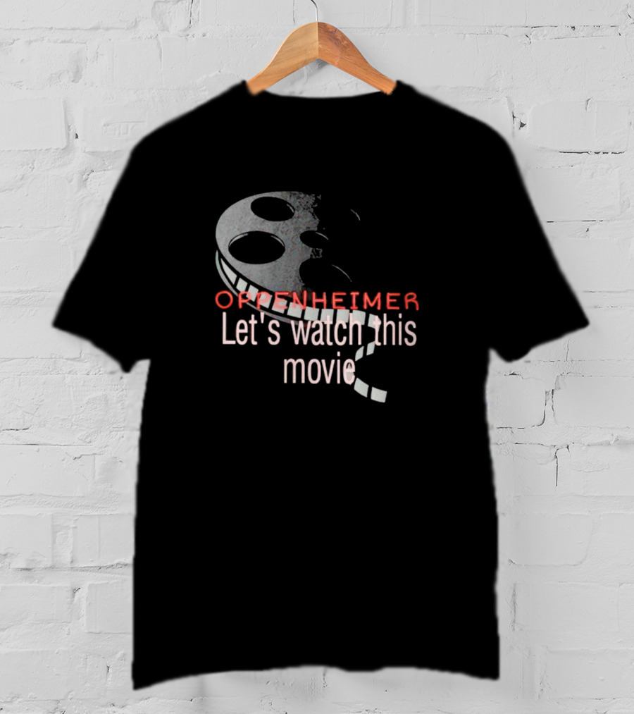 Oppenheimer Let's Watch This Movie Film Reel T-Shirt