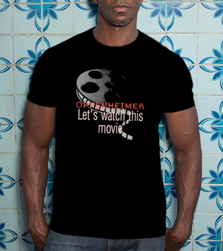 Oppenheimer Let's Watch This Movie Film Reel T-Shirt