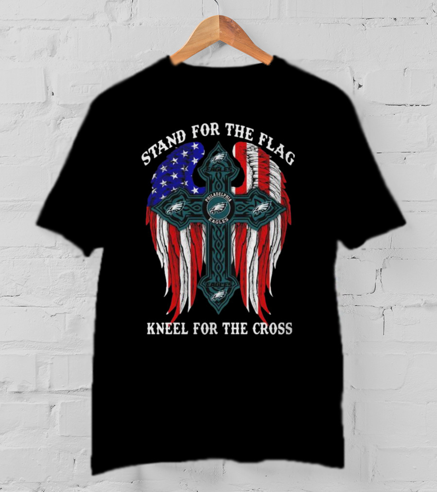 Philadelphia Eagles Stand For The Flag Kneel For The Cross American Flag Wings T-Shirt