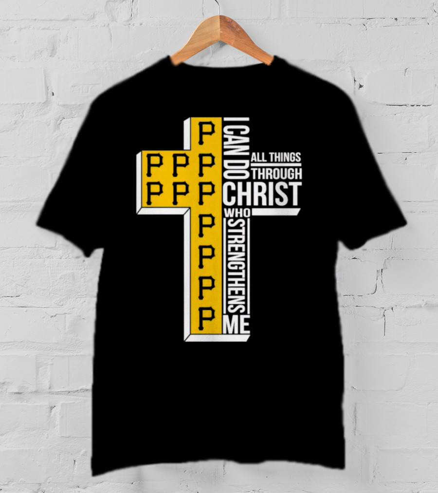 Pittsburgh Pirates P Cross I Can Do All Things Through Christ Who Strengthens Me T-Shirt