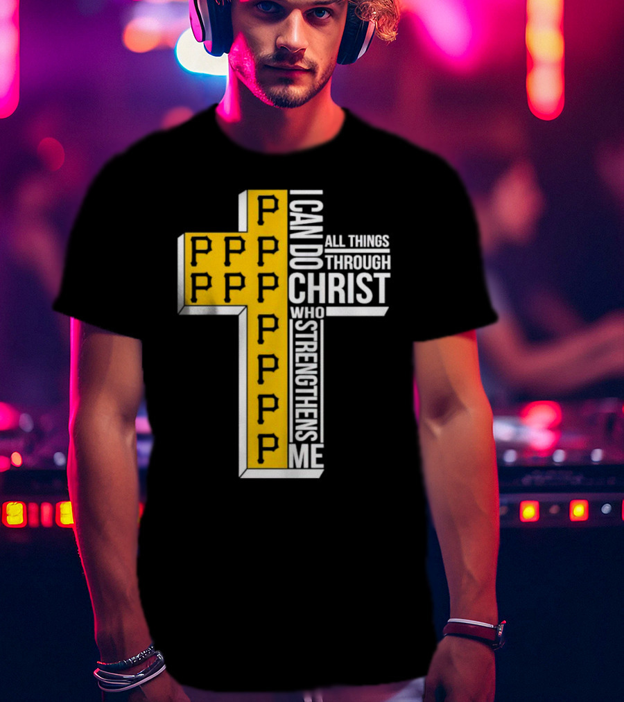Pittsburgh Pirates P Cross I Can Do All Things Through Christ Who Strengthens Me T-Shirt