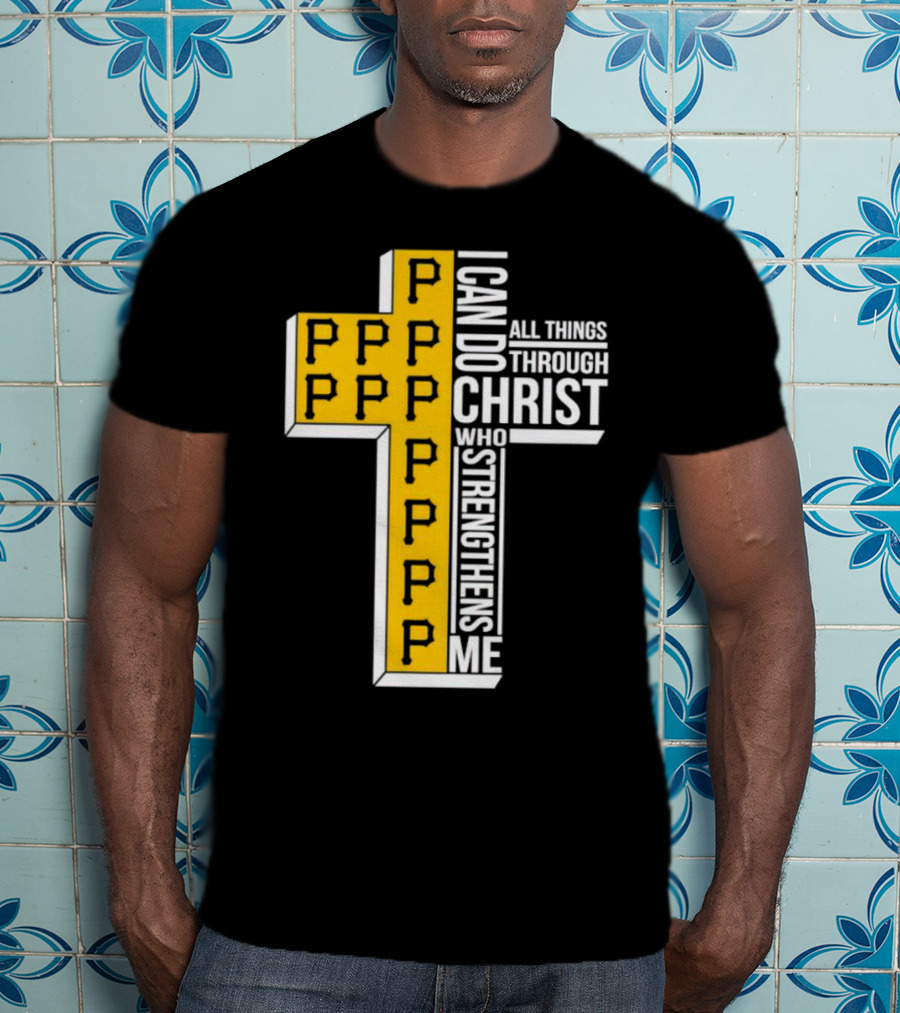 Pittsburgh Pirates P Cross I Can Do All Things Through Christ Who Strengthens Me T-Shirt