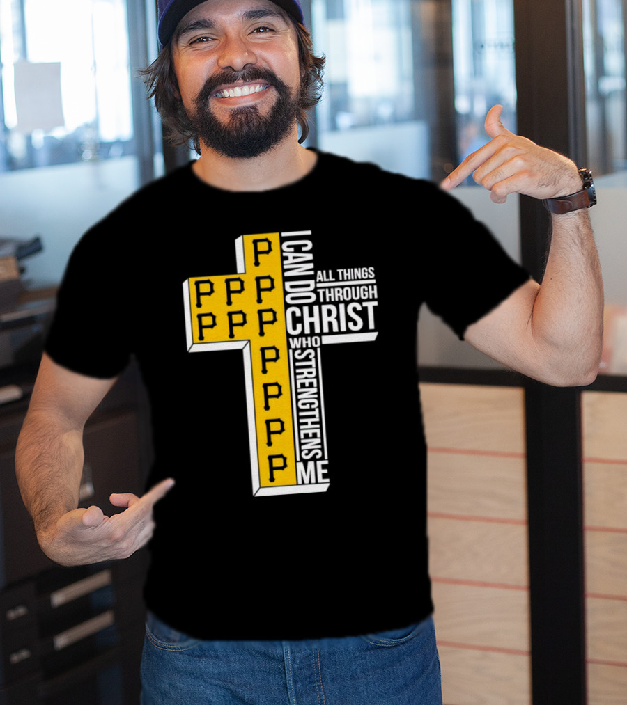 Pittsburgh Pirates P Cross I Can Do All Things Through Christ Who Strengthens Me T-Shirt
