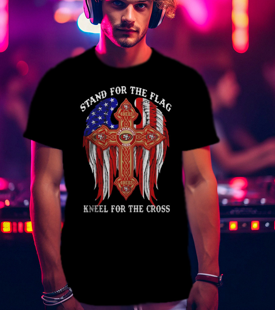 Stand For The Flag Kneel For The Cross San Francisco 49ers Flag Cross T-Shirt