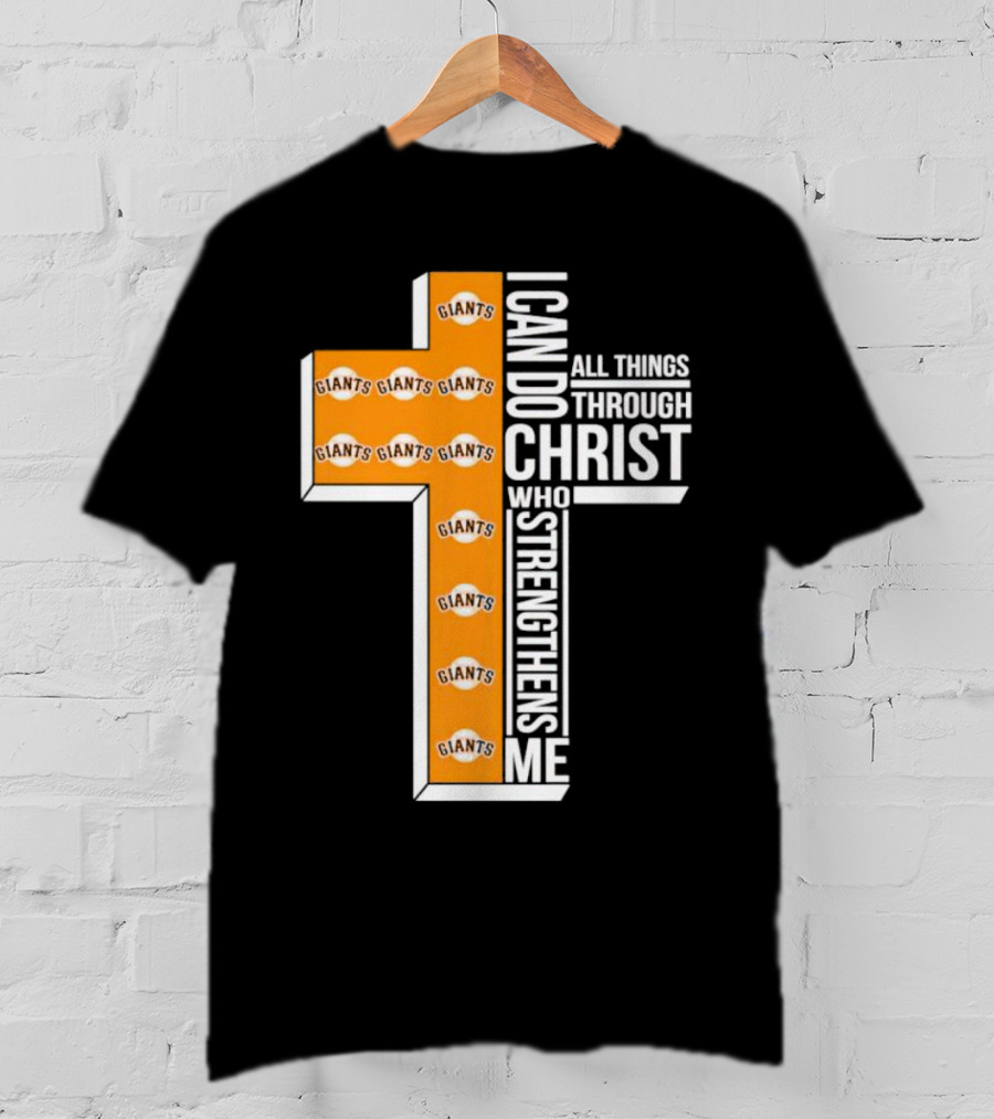 San Francisco Giants I Can Do All Things Through Christ Who Strengthens Me Giants Logos Cross T-Shirt