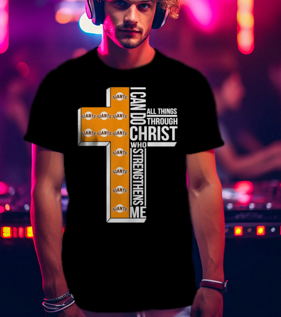 San Francisco Giants I Can Do All Things Through Christ Who Strengthens Me Giants Logos Cross T-Shirt