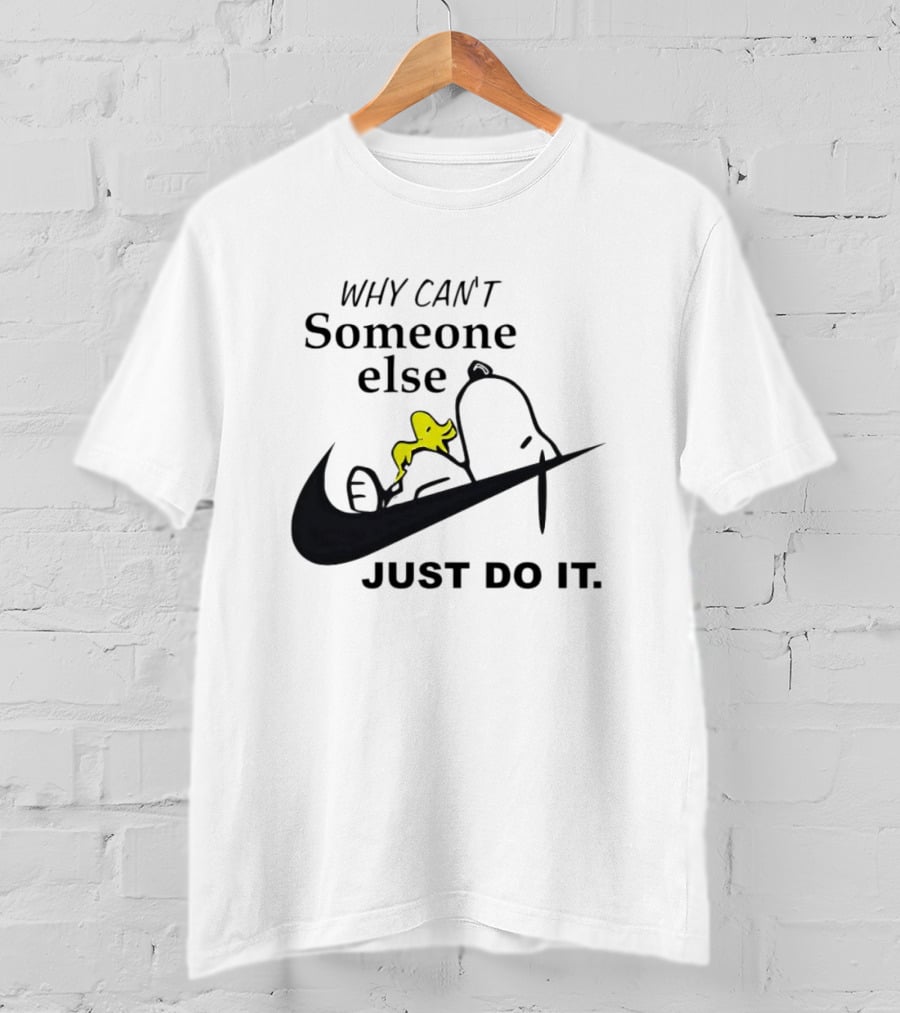 Snoopy Why Can’t Someone Else Just Do It T-Shirt