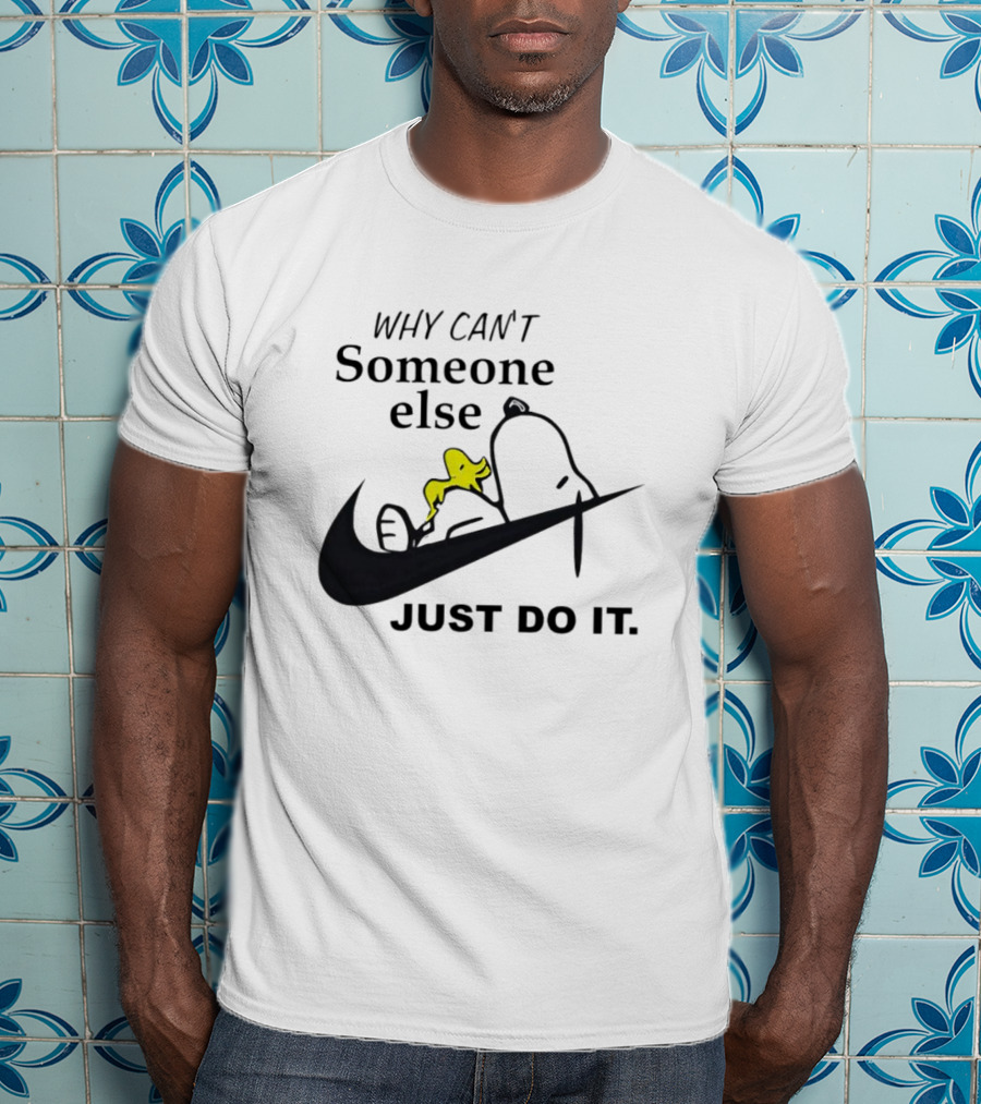 Snoopy Why Can’t Someone Else Just Do It T-Shirt
