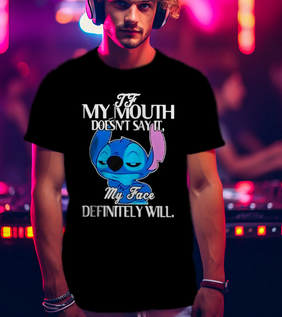 Stitch If My Mouth Doesn’t Say It My Face Definitely Will T-Shirt