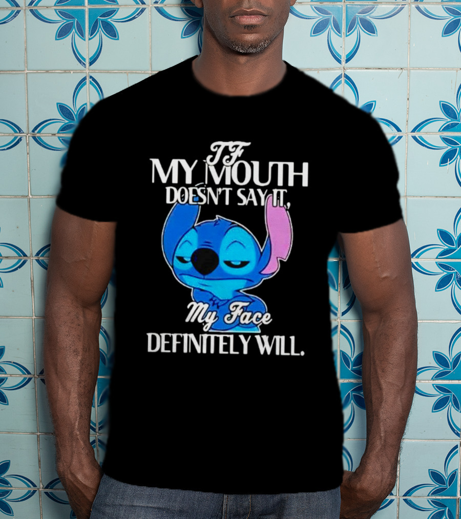 Stitch If My Mouth Doesn’t Say It My Face Definitely Will T-Shirt