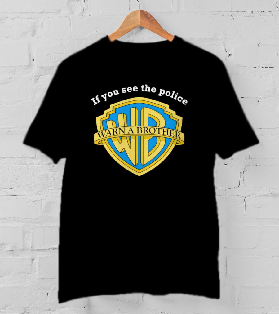 Warn A Brother If You See The Police WB T-Shirt