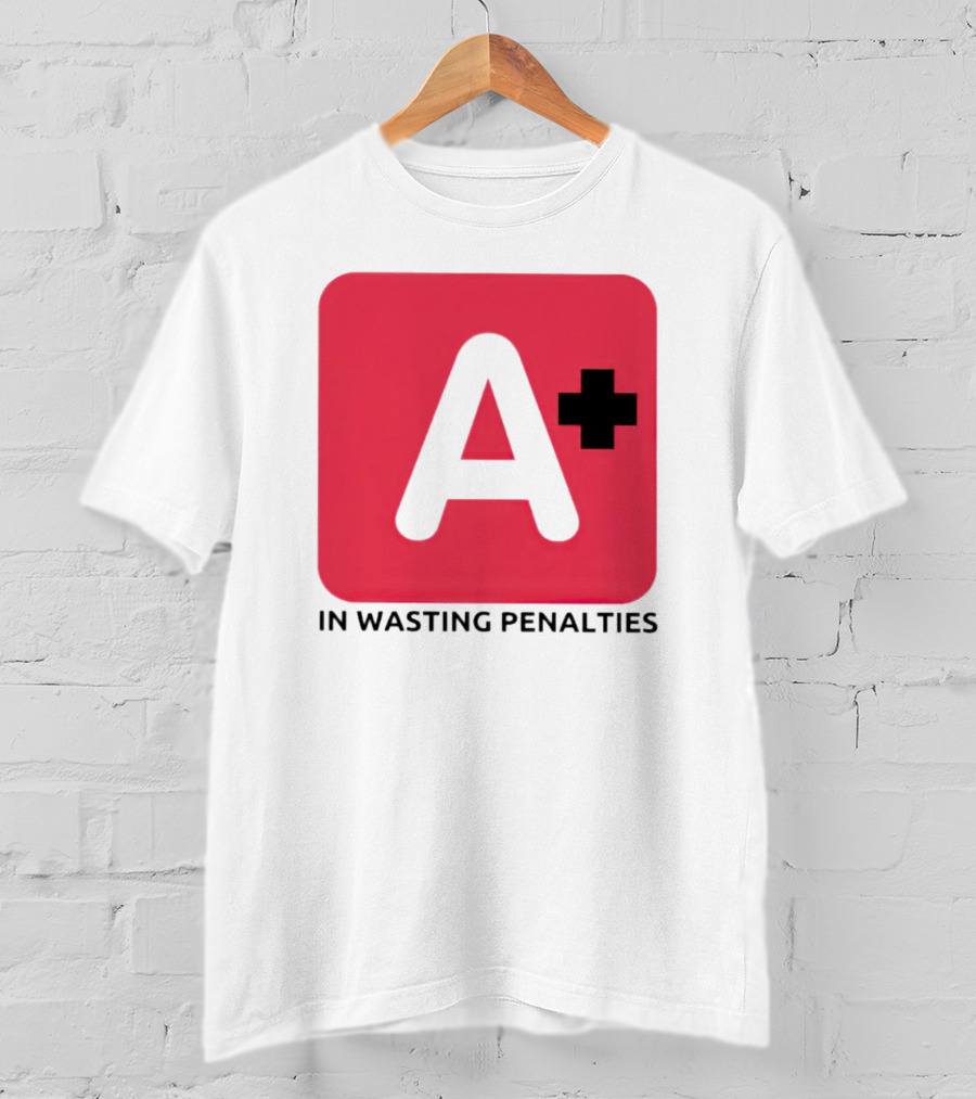 A Plus In Wasting Penalties T-Shirt