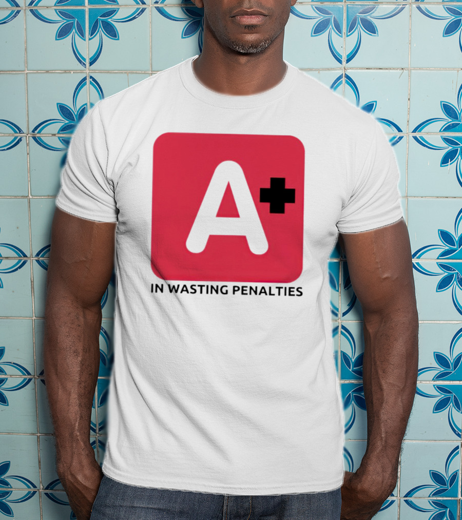 A Plus In Wasting Penalties T-Shirt