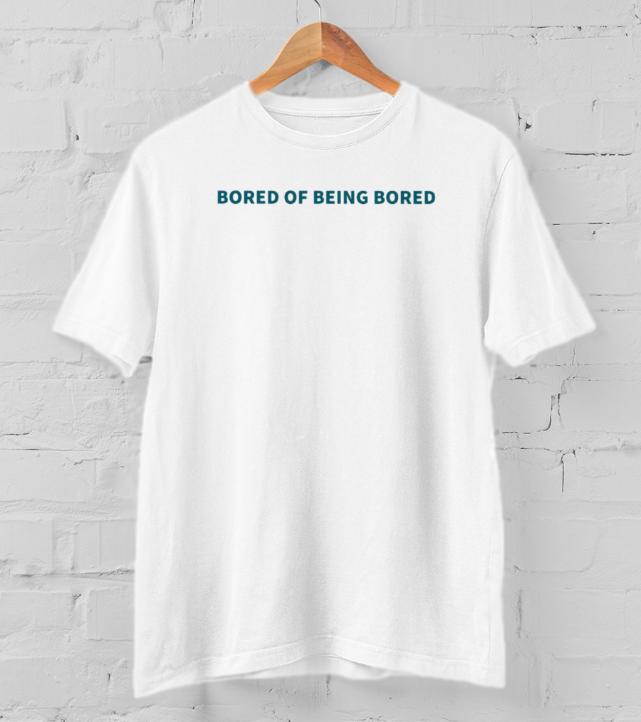 Bored Of Being Bored Text T-Shirt