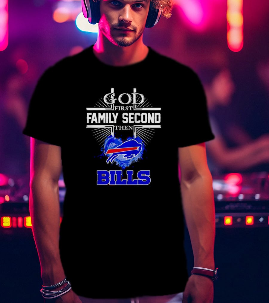 God First Family Second Then Buffalo Bills Fan Priorities T-Shirt