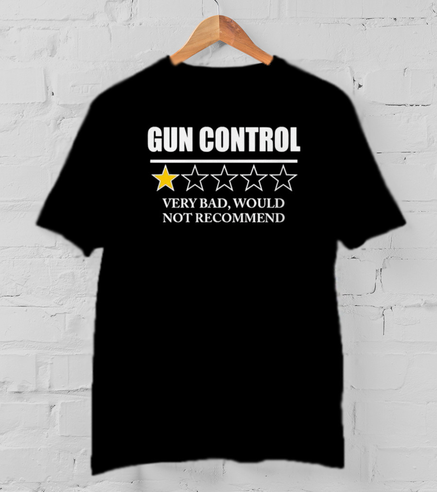 Gun Control Very Bad Would Not Recommend One Star Review T-Shirt