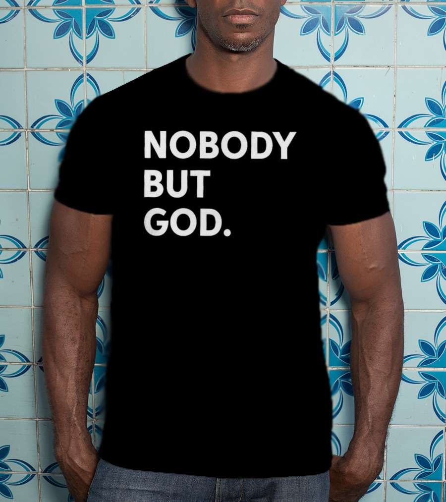 Nobody But God Black T-Shirt
