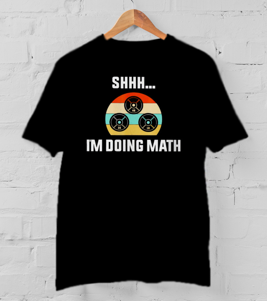 Shhh I'm Doing Math Vintage Retro Weight Plates 45 30 10 T-Shirt
