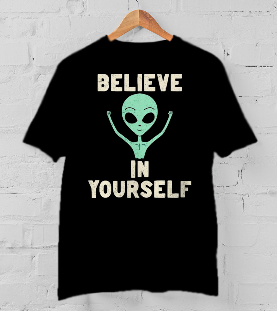 BELIEVE IN YOURSELF Alien T-Shirt