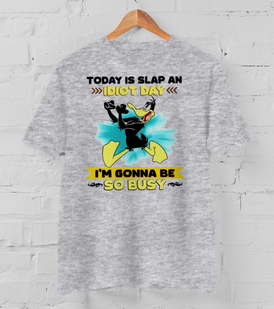 Today Is Slap An Idiot Day Daffy Duck I'm Gonna Be So Busy T-Shirt
