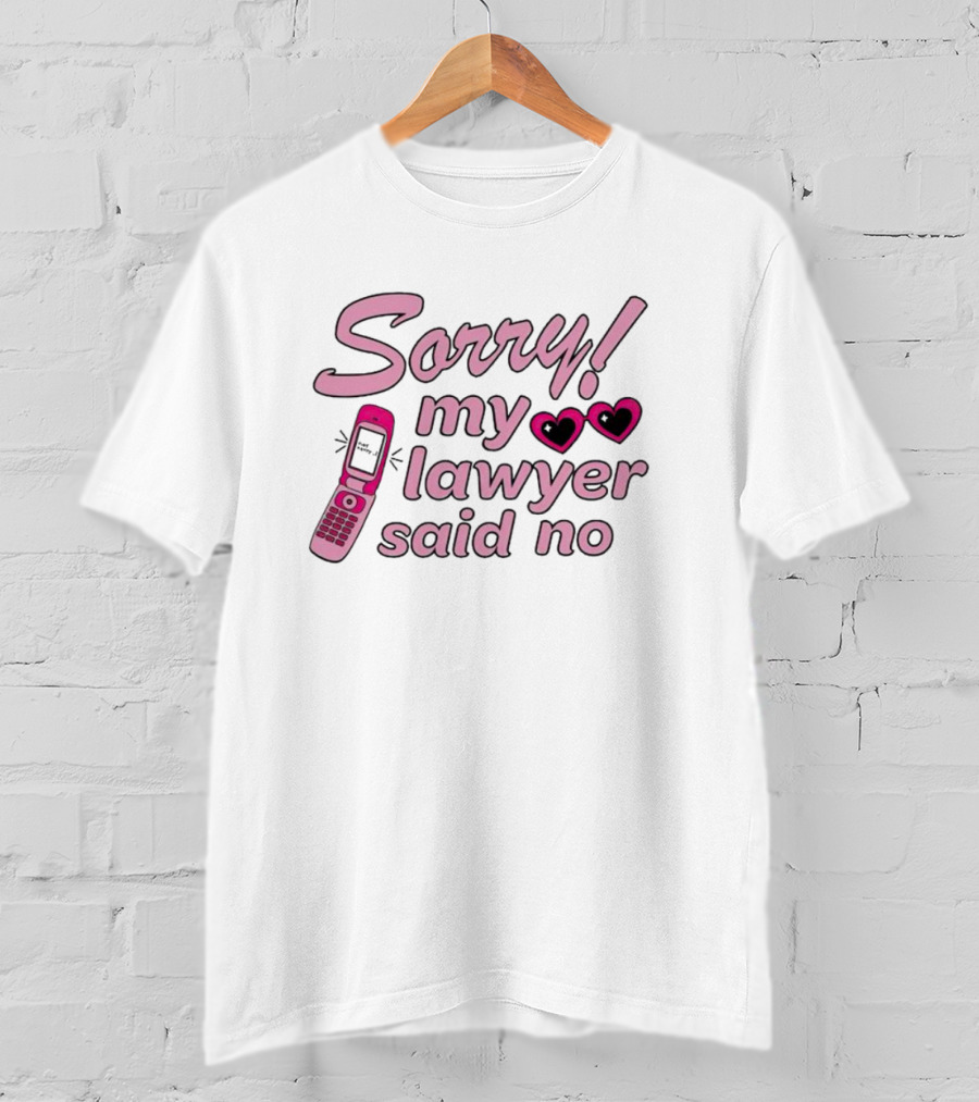 Sorry My Lawyer Said No Pink Flip Phone Hearts T-Shirt