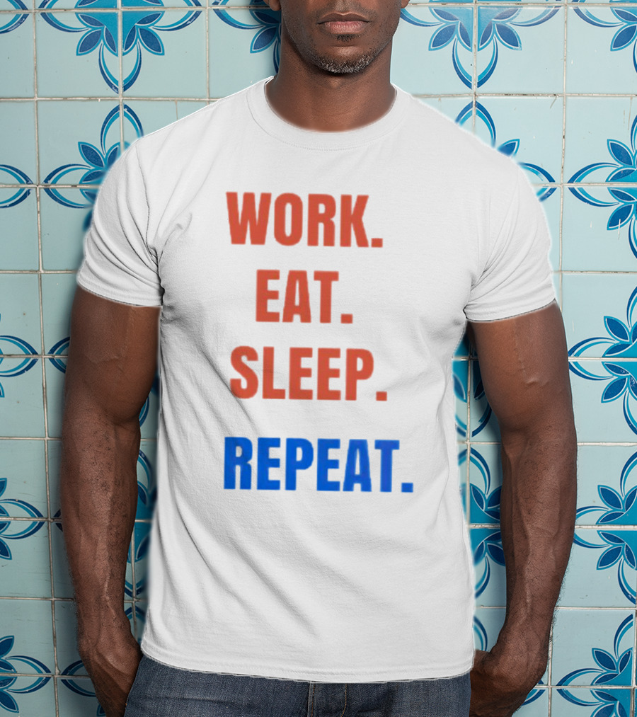 Work Eat Sleep Repeat T-Shirt