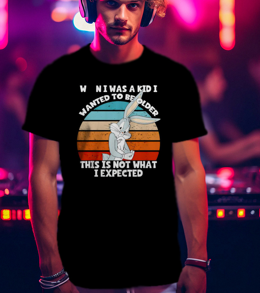 Bugs Bunny When I Was A Kid I Wanted To Be Older This Is Not What I Expected Vintage Sunset T-Shirt
