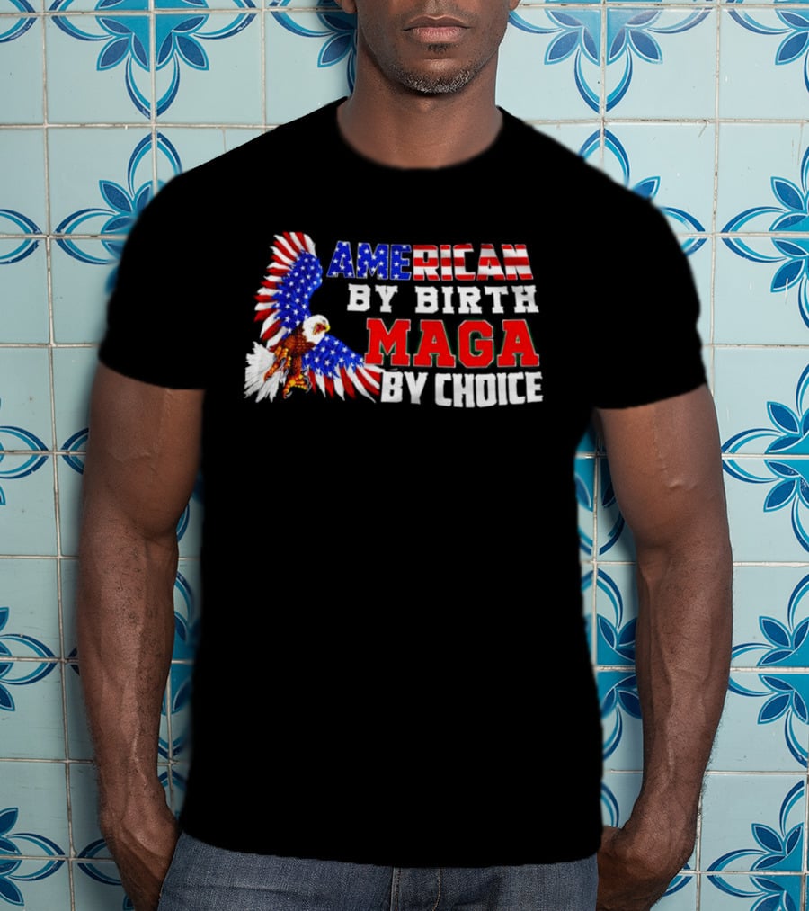 American By Birth MAGA By Choice Eagle T-Shirt