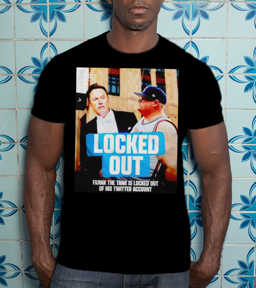 Locked Out Frank The Tank Is Locked Out Of His Twitter Account Elon Musk T-Shirt