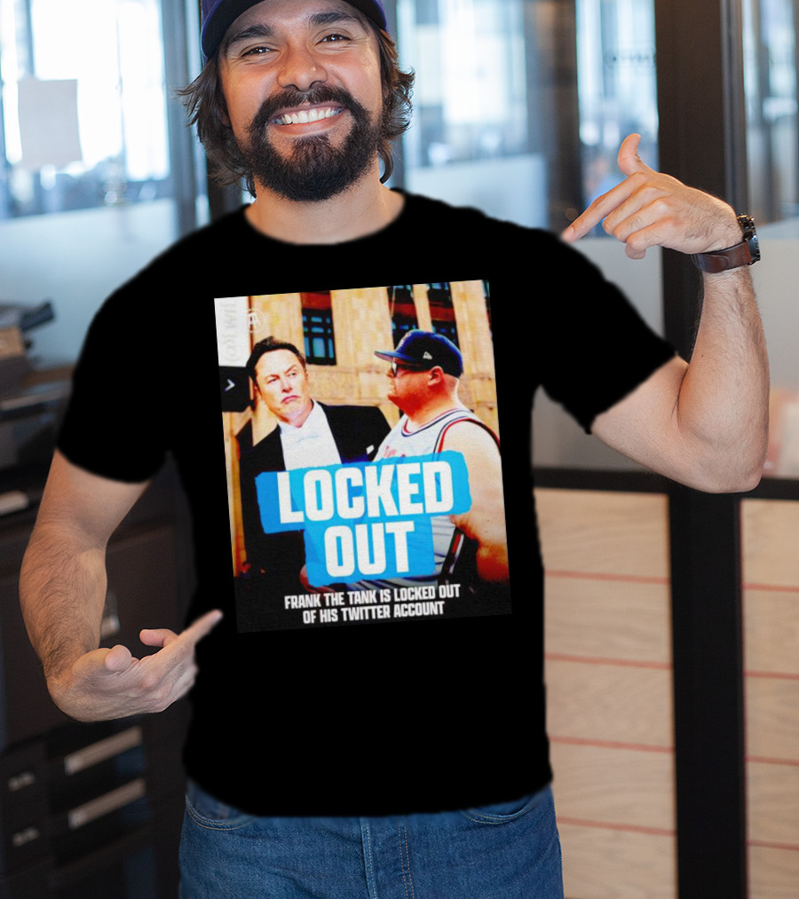 Locked Out Frank The Tank Is Locked Out Of His Twitter Account Elon Musk T-Shirt