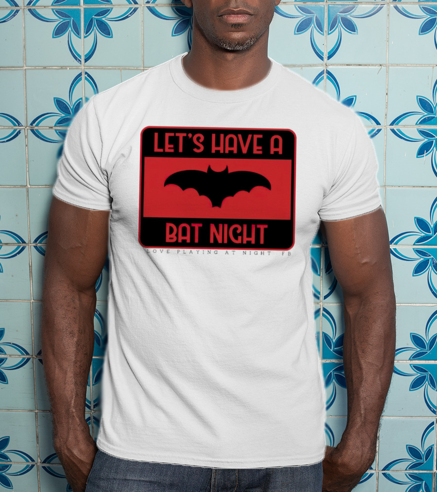 Let’s Have A Bat Night Love Playing At Night T-Shirt