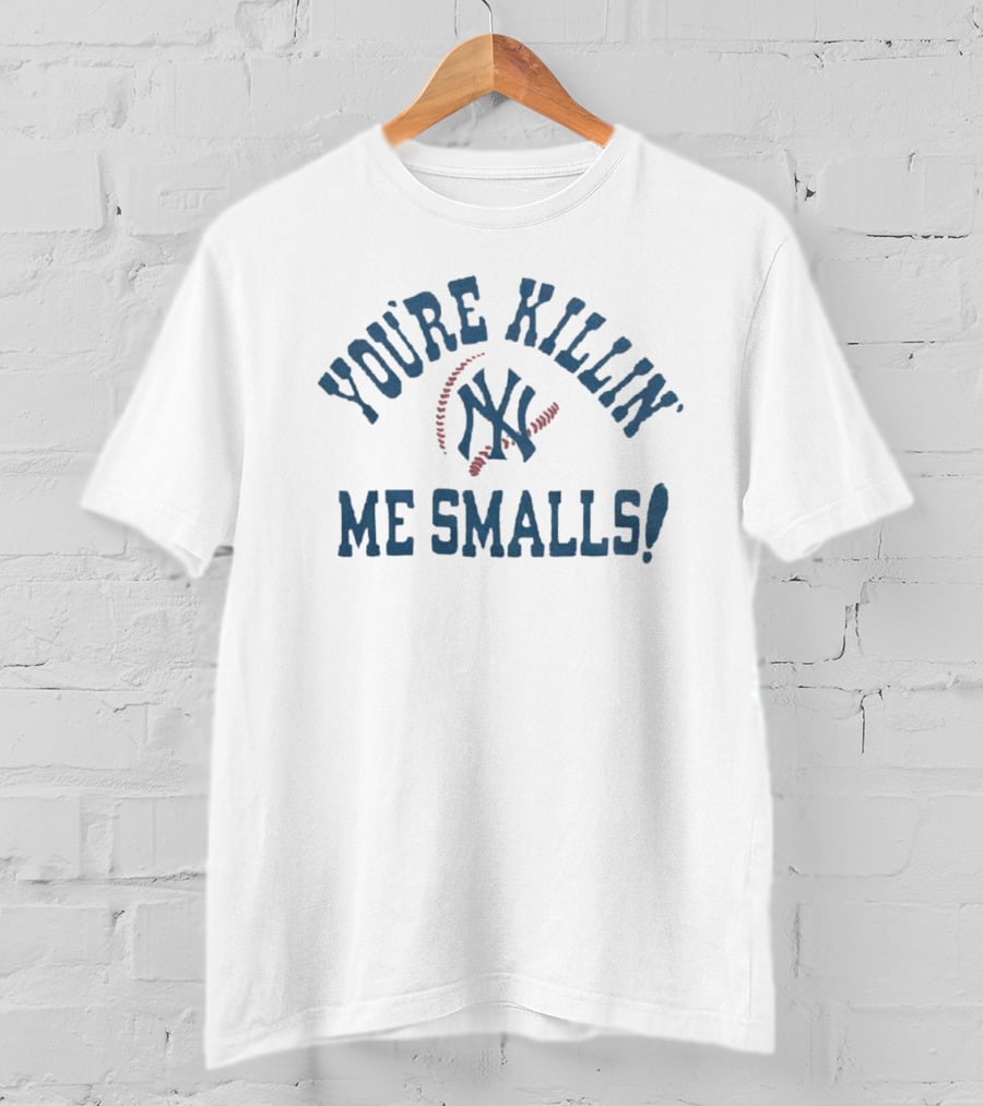 New York Yankees You're Killin' Me Smalls Baseball Fan T-Shirt