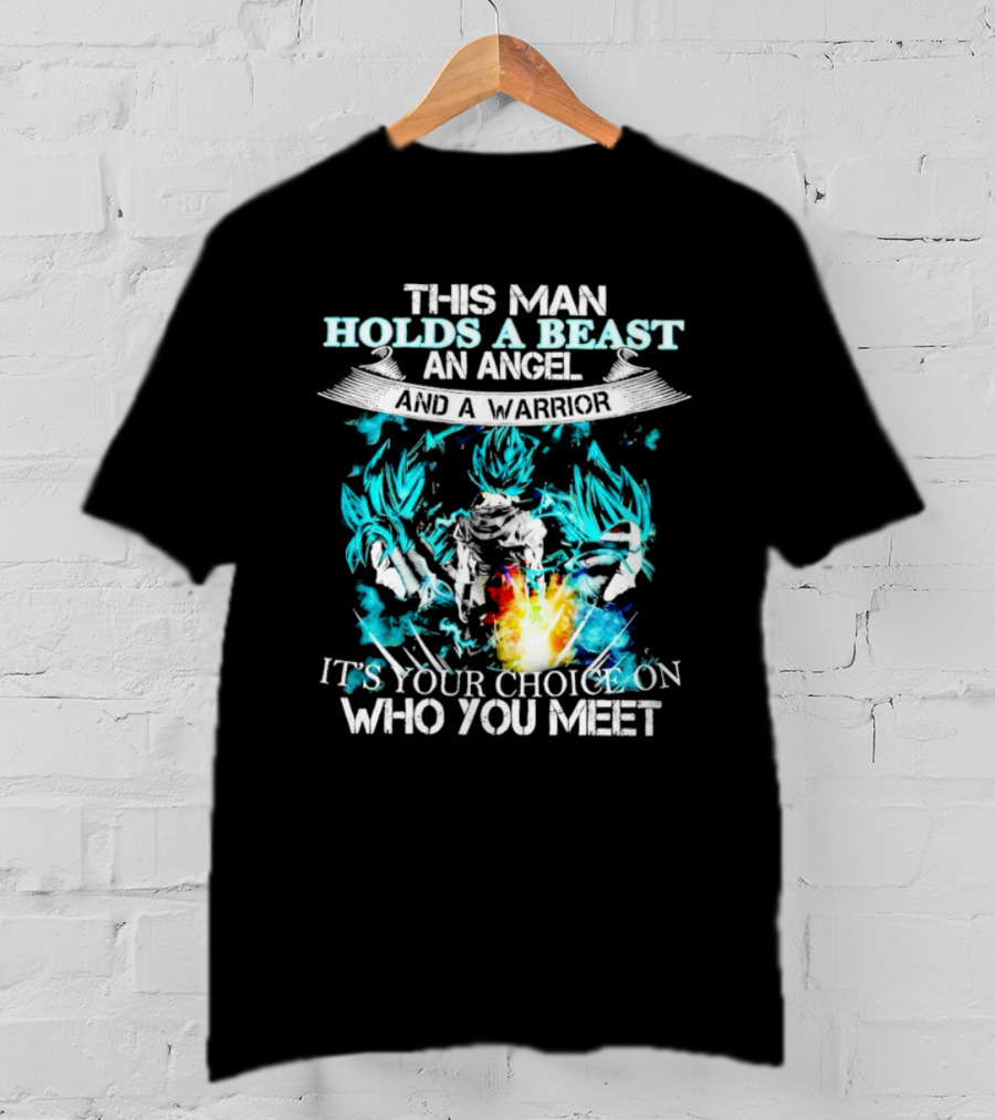 This Man Holds A Beast An Angel And A Warrior It's Your Choice On Who You Meet T-Shirt