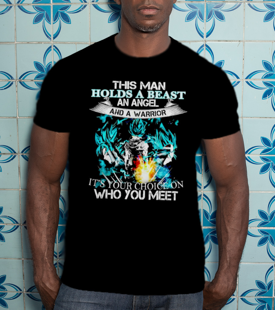 This Man Holds A Beast An Angel And A Warrior It's Your Choice On Who You Meet T-Shirt