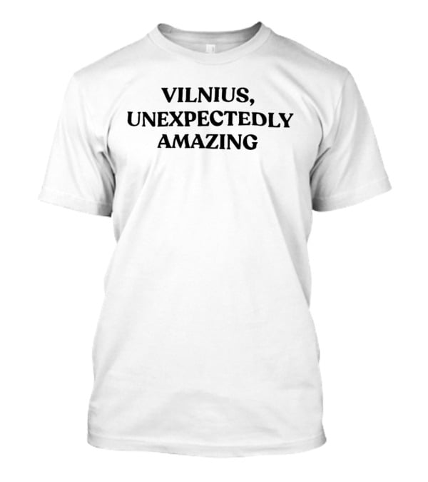 Vilnius, Unexpectedly Amazing T-Shirt