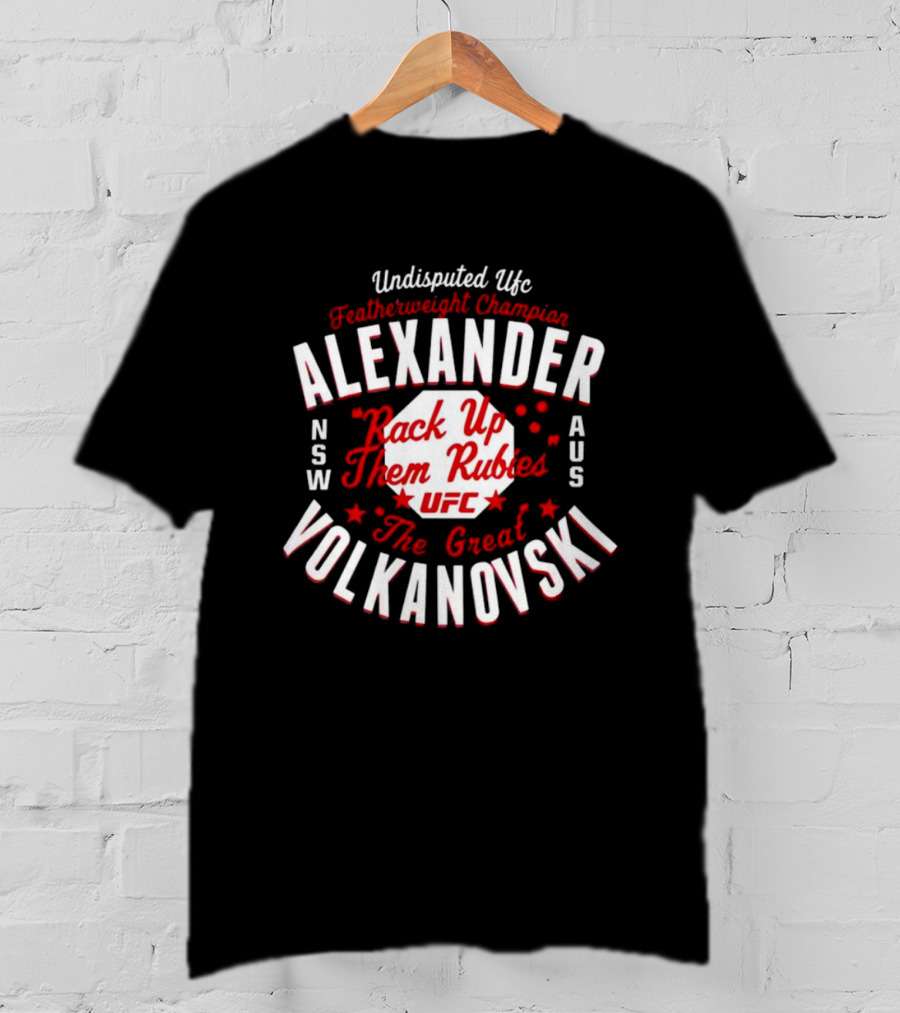 Alexander Volkanovski Undisputed UFC Featherweight Champion Rack Up Them Rubies The Great T-Shirt