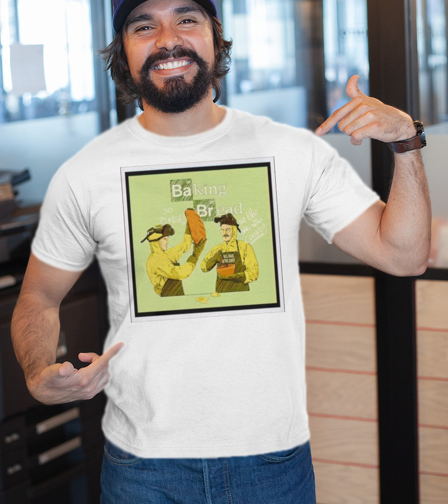 Baking Bread Breaking Bad Yo Bread I Am The One Who Cooks T-Shirt