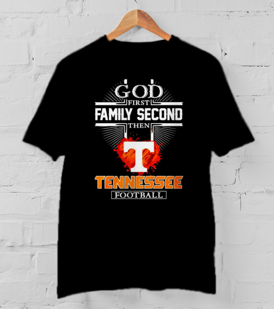 God First Family Second Then Tennessee Football T T-Shirt