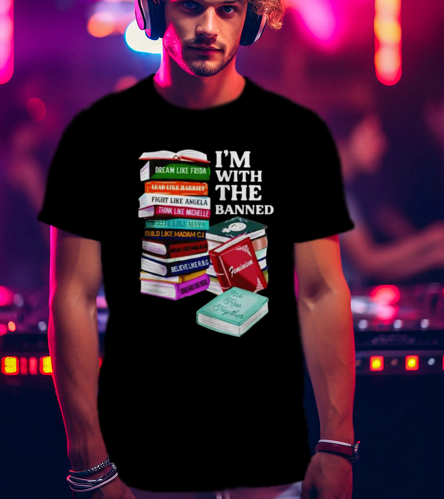 I’m With The Banned Dream Like Frida Lead Like Harriet Fight Like Angela Feminist Books T-Shirt