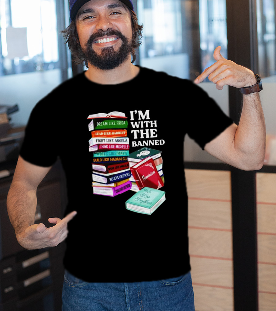 I’m With The Banned Dream Like Frida Lead Like Harriet Fight Like Angela Feminist Books T-Shirt