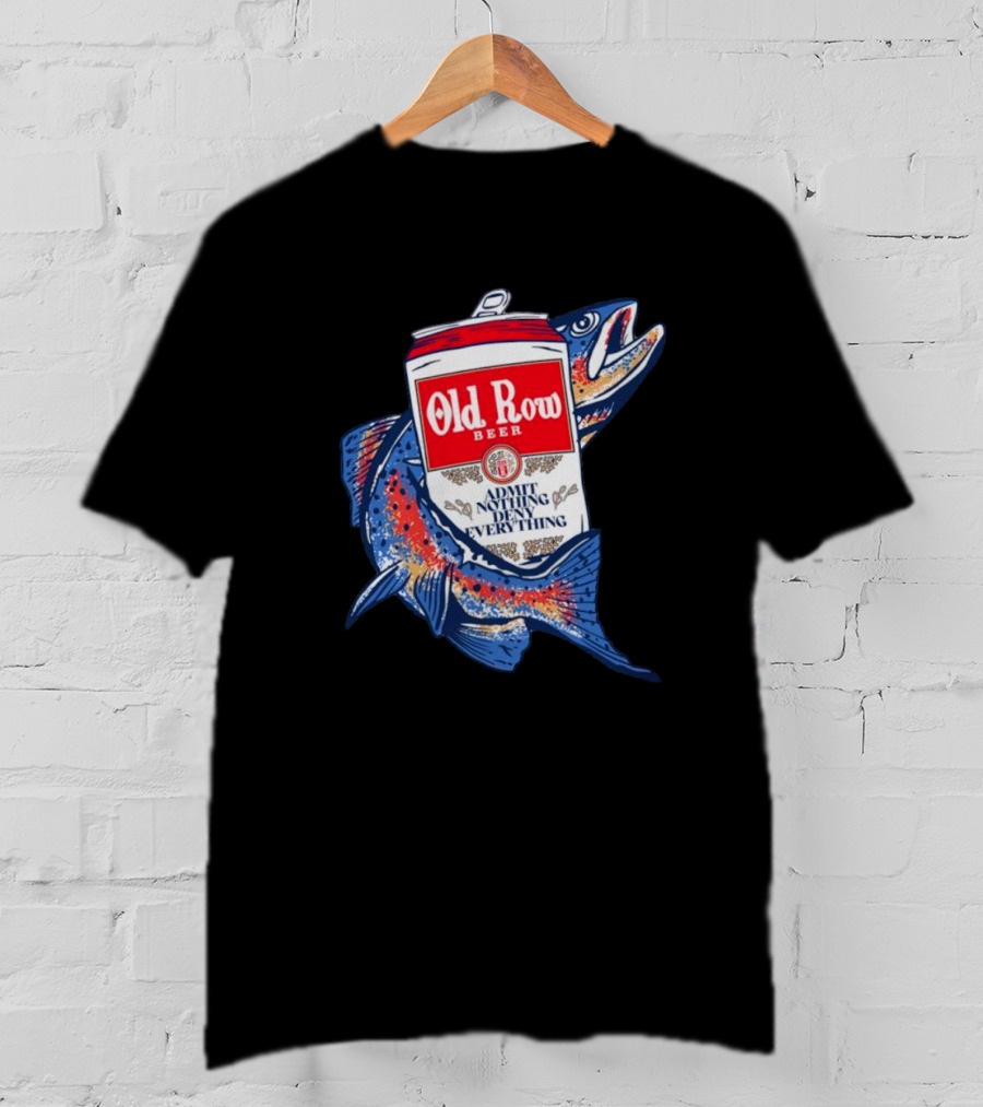 Old Row Beer Admit Nothing Deny Everything Fishing Can T-Shirt
