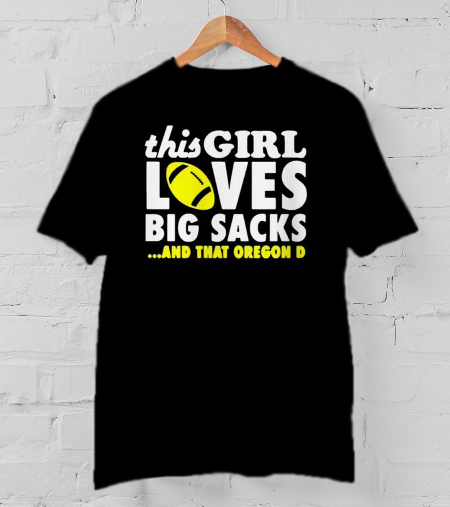 This Girl Loves Big Sacks And That Oregon D T-Shirt
