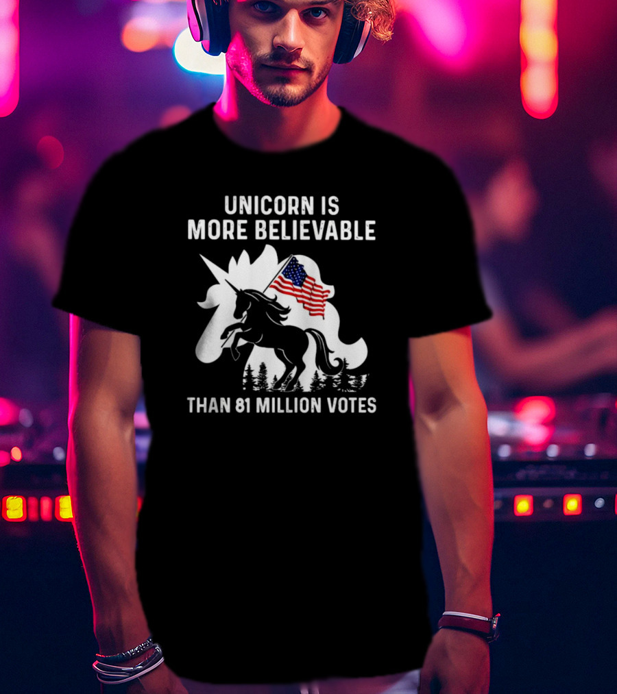 Unicorn Is More Believable Than 81 Million Votes American Flag T-Shirt
