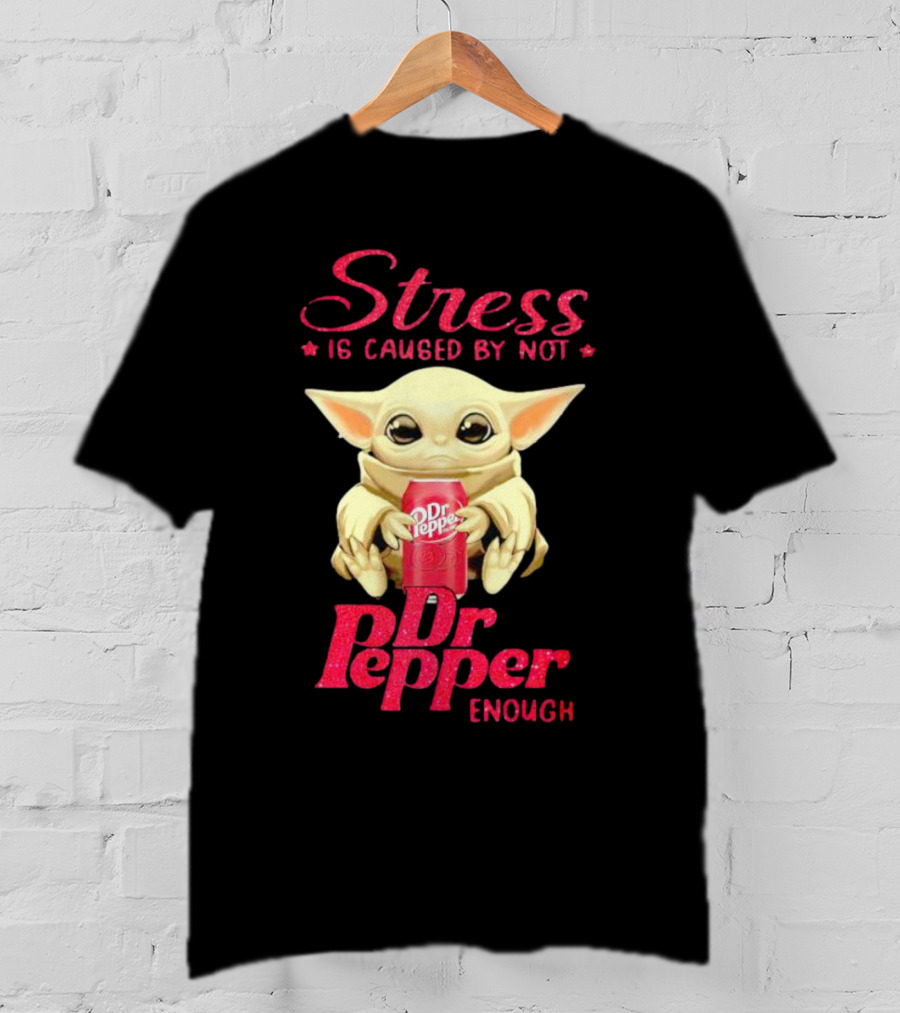 Stress Is Caused By Not Dr Pepper Enough Baby Yoda T-Shirt